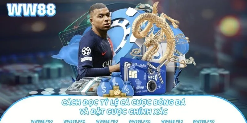 Cách Đọc Tỷ Lệ Cá Cược Bóng Đá Và Đặt Cược Chính Xác