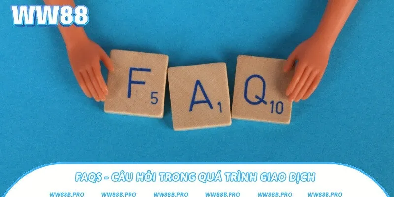 Các câu hỏi thường gặp trong quá trình giao dịch vào nhà cái WW88