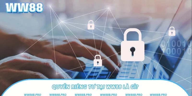 Khái niệm quyền riêng tư tại nhà cái WW88