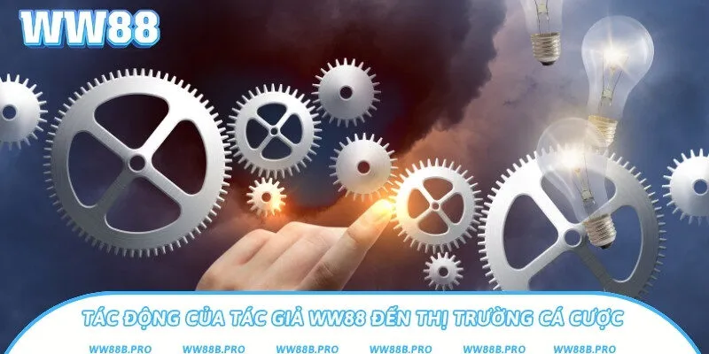 Những tác động chính của tác giả đến với thương hiệu cá cược